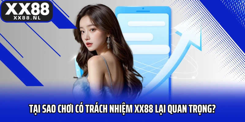 Tại sao chơi có trách nhiệm XX88 lại quan trọng?